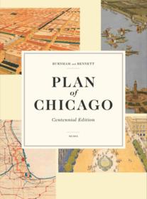 Newly released book 'Plan of Chicago: Centennial Edition' Published by The Great Books Foundation in collaboration with the Burnham Plan Centennial Committee and the Chicago History Museum.  This new book commemorates the 100-year anniversary of the original publication of the Plan of Chicago by architects Daniel H. Burnham and Edward H. Bennett.