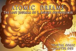 Carnival Comics: Strategic target hit in first 'Atomic Dreams' Strike. Mobile provides ultimate platform for The Lost Journal of J. Robert Oppenheimer: a cautionary tale for all nations.