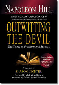 Outwitting The Devil, written by Napoleon Hill, annotated and edited for a contemporary audience by Rich Dad Poor Dad and Three Feet from Gold co-author   
Sharon Lechter. 