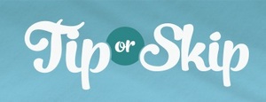 Tip or Skip