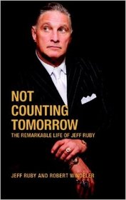 Not Counting Tomorrow: The Unlikely Life of Jeff Ruby now available on www.amazon.com