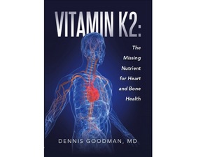Vitamin K2: The Missing Nutrient for Heart and Bone Health, by Dr. Dennis Goodman, M.D.