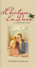 A Christmas Eve Dream - A Storybook by Dr. Robert B. Pamplin Jr.